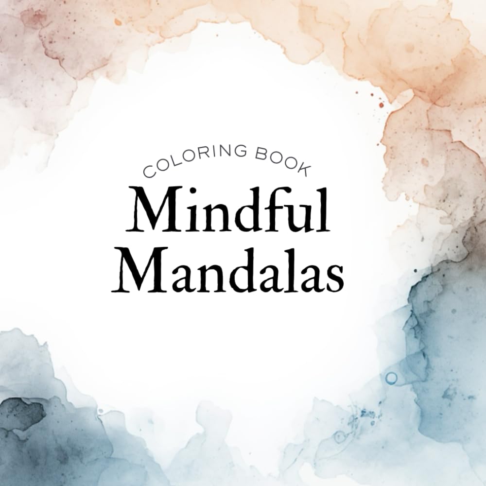 Mindful Mandalas: Calm Your Mind And Unwind With Beautiful Mandalas