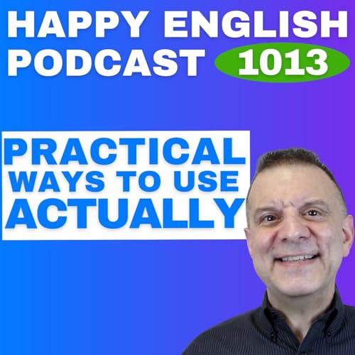 1013 - Practical Uses of &ldquo;Actually&rdquo; in Everyday English