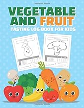Vegetable and Fruit Tasting Log Book for Kids: Fun Way for Toddlers, Kindergarten and Preschool Kids to Try Fruits and Vegetables