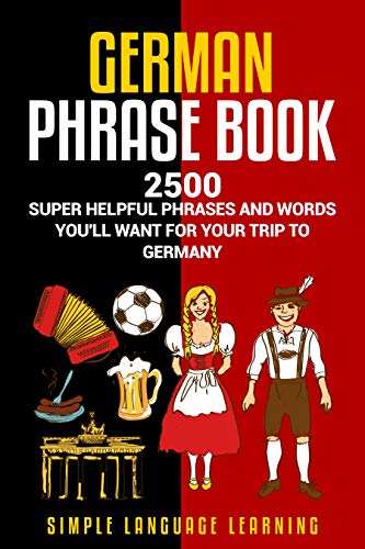 German Phrasebook: 2500 Super Helpful Phrases and Words You’ll Want for Your Trip to Germany (Engl PDF Ebook En Ligne