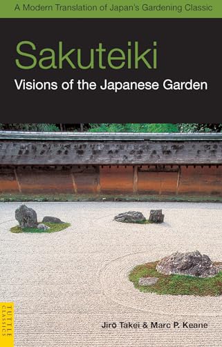 Sakuteiki: Visions of the Japanese Garden: A Modern Translation of Japan's Gardening Classic (Tuttle...