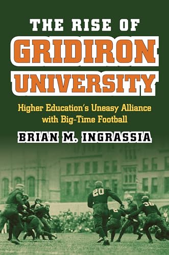 The Rise of Gridiron University: Higher Education's Uneasy Alliance with Big-Time Football (CultureAmerica)