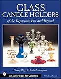 Glass Candle Holders of the Depression Era and Beyond (Schiffer Book for Collectors)