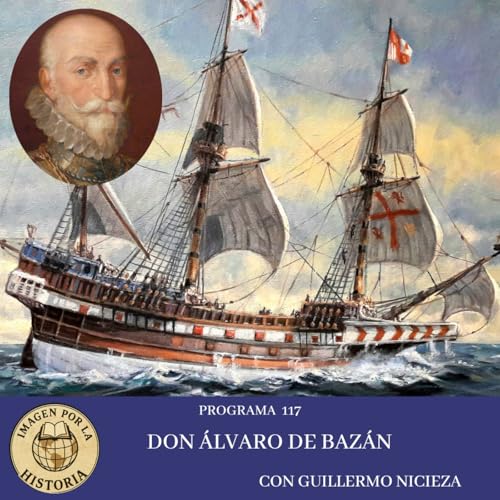 Programa 117 -Don &Aacute;lvaro de Baz&aacute;n con Guillermo Nicieza