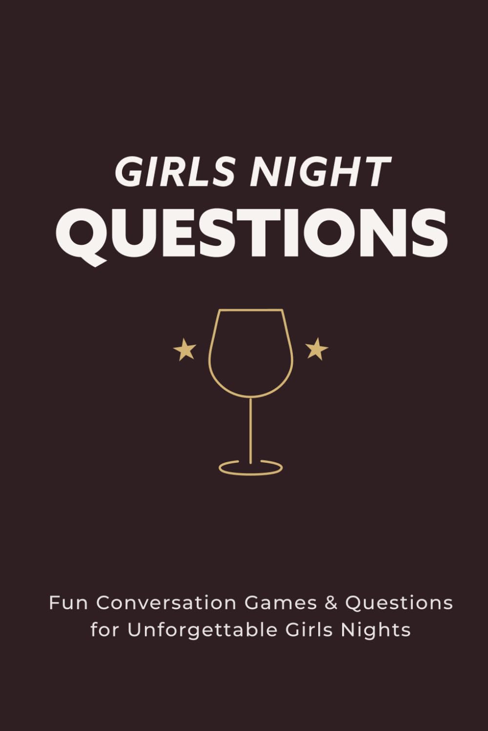 Girls Night Questions: Fun Conversation Games & Questions to Spark Laughter, Deep Conversations, and Unforgettable Girls Nights