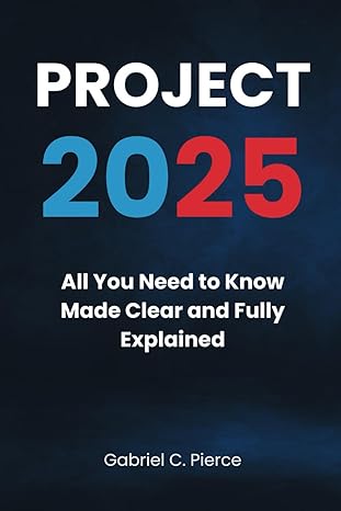 Project 2025: All You Need to Know Made Clear and Fully Explained