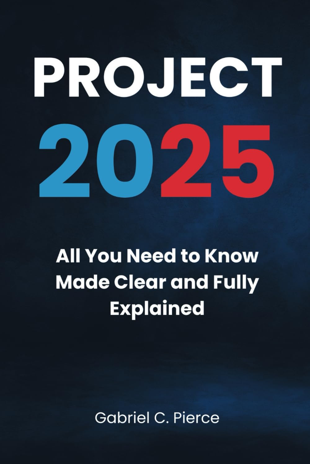 Project 2025: All You Need to Know Made Clear and Fully Explained