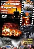 Feuerwehr Reporter Vol. 1 / Es passiert jeden Tag. Mit dem TV Kamerateam am Brandort