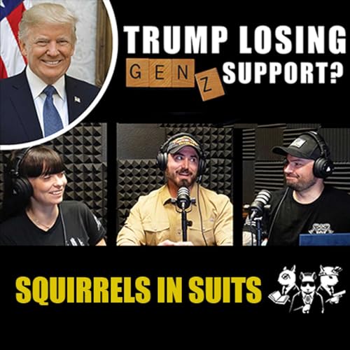 Ep 4: Squirrels in Suits - Is Trump Losing Support, Gen Z & Gay Marriage