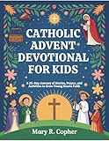 Catholic Advent Devotional For Kids: A 25-Day Journey of Stories, Prayer, and Activities to Grow Young Hearts Faith