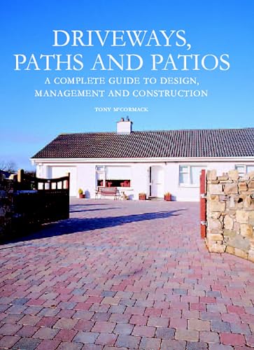 Driveways, Paths and Patios: A Complete Guide to Design, Management and Construction