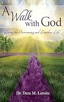 A Walk With God: : Living The Overcoming and Limitless Life 0692287760 Book Cover