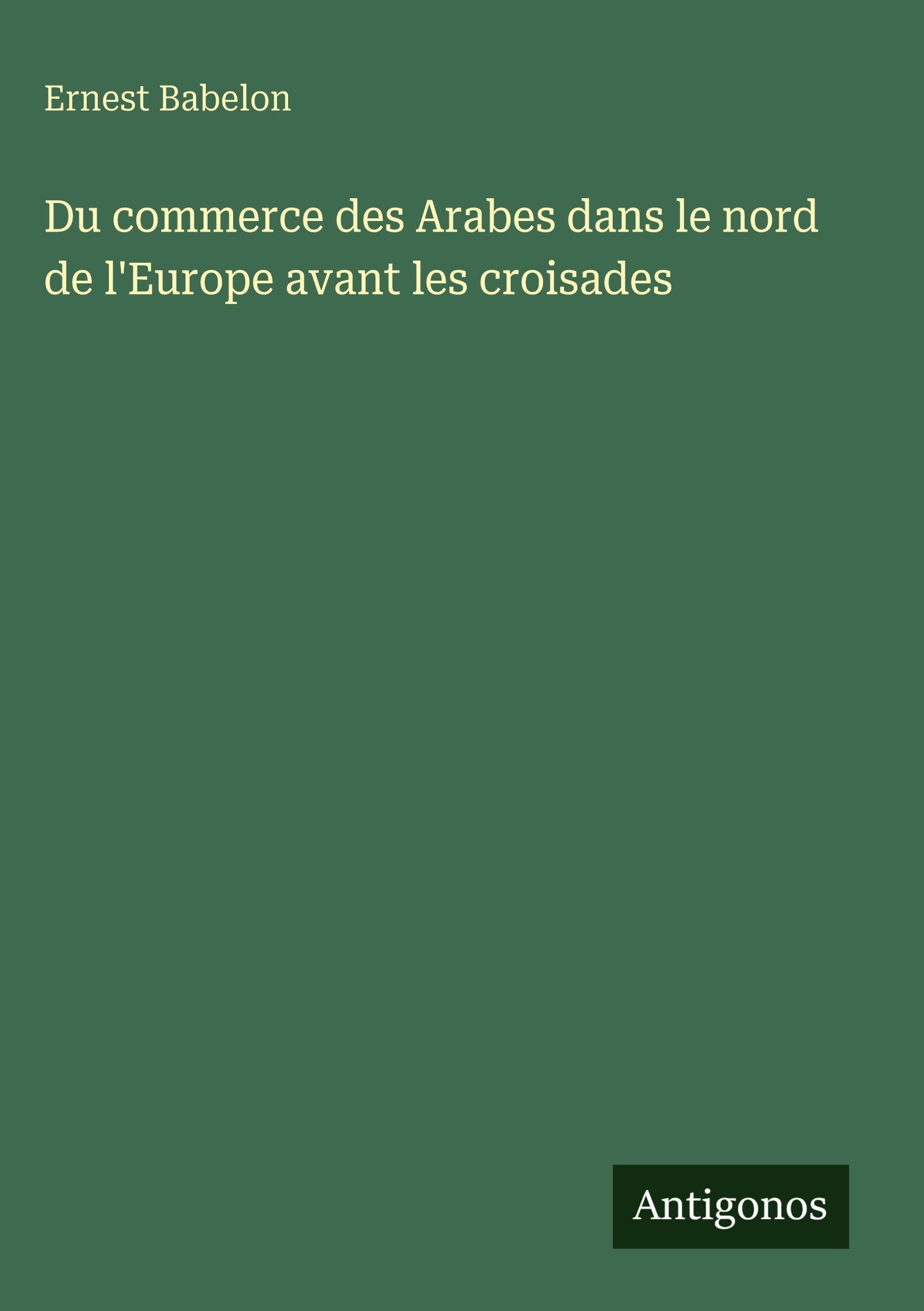 Du commerce des Arabes dans le nord de l'Europe avant les croisades