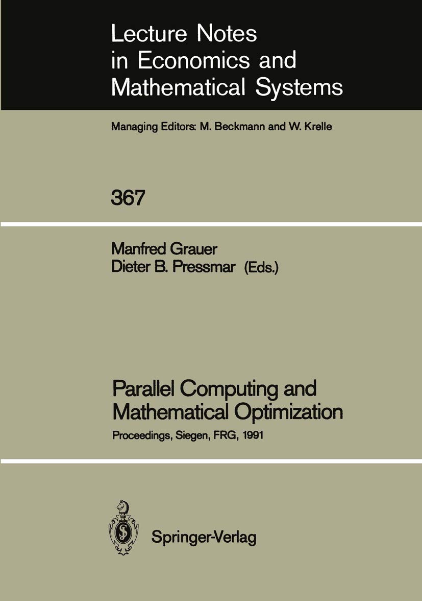 Parallel Computing and Mathematical Optimization: Proceedings of the Workshop on Parallel Algorithms and Transputers for Optimization, Held at the ... Notes in Economics and Mathematical Systems)