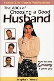 The ABC's of Choosing a Good Husband: How to Find and Marry a Great Guy