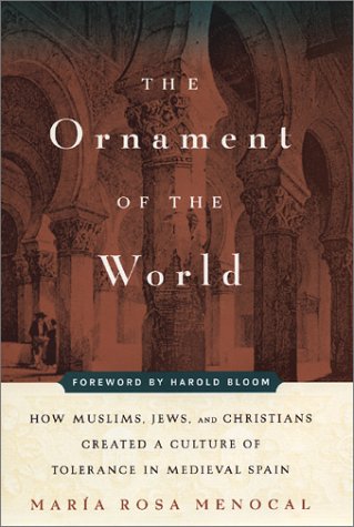 The Ornament of the World: How Muslims, Jews, and Christians Created a Culture of Tolerance in Medieval Spain by Maria Rosa Menocal (2002-05-02)