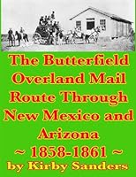 The Butterfield Overland Mail Route Through New Mexico and Arizona: 1858-1861 1484008502 Book Cover