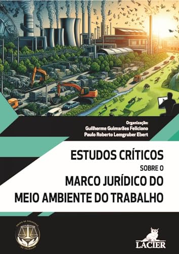 : Estudos Críticos sobre o Marco Jurídico do Meio Ambiente de Trabalho