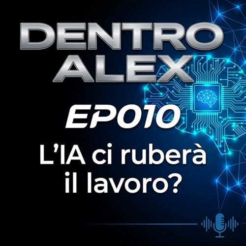 DentroAlex_Ep0010_L'_IA_ci_ruber&agrave;_il_lavoro_?