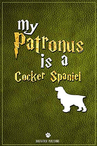 My Patronus is Cocker Spaniel: 100 Page Cocker Spaniel Notebook ~ Journal (6x9)