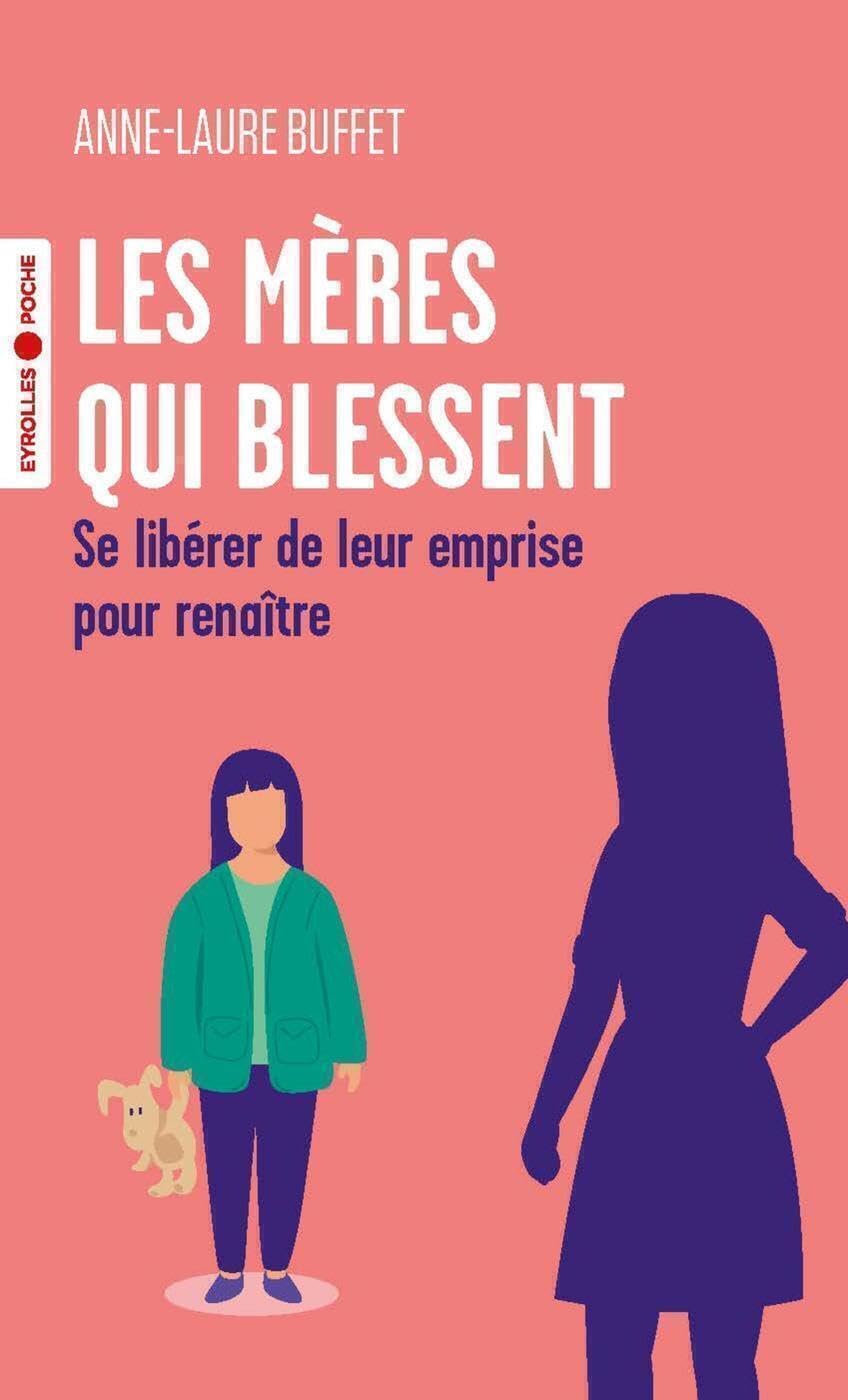Les mères qui blessent: Se libérer de leur emprise pour renaître