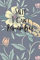 Shit I Can't Remember : A Notebook Journal to Remember Passwords and Login Information 1659819636 Book Cover