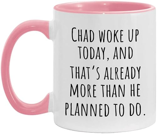 Funny Chad Morning Mug - Chad “Woke Up Today” Coffee Cup 11oz White/Pink - Sarcastic Gift for Him