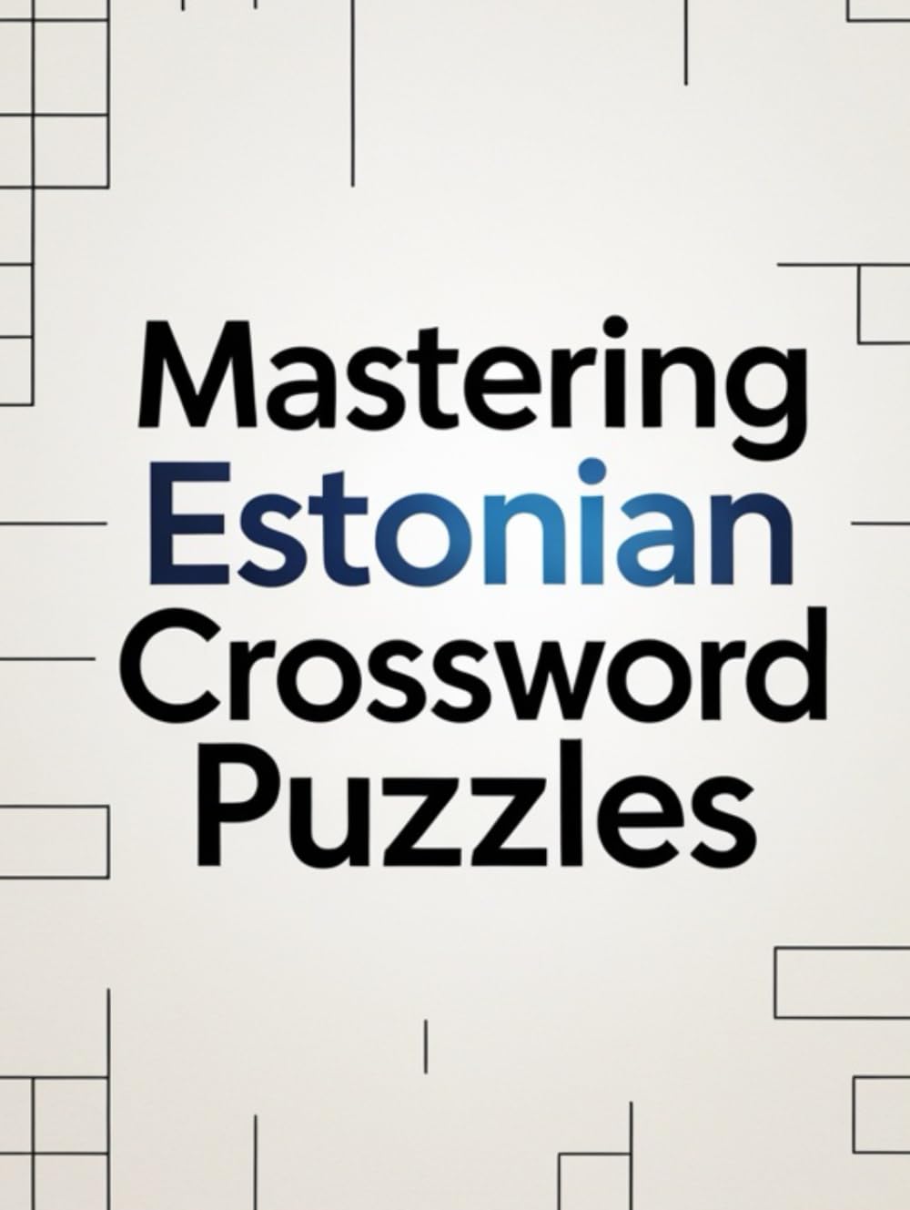 Mastering Estonian Crossword Puzzles: A Premium Collection of Difficult to Expert Estonian Word Puzzles