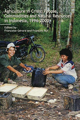 Agriculture in Crisis: People, Commodities and Natural Resources in Indonesia 1996-2001