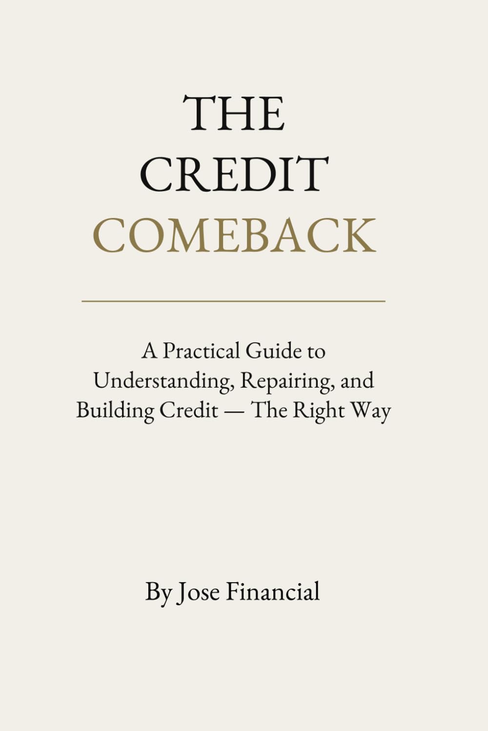 The Credit Comeback: A Practical Guide to Understanding, Repairing, and Building Credit - The Right Way