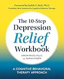 The 10-Step Depression Relief Workbook: A Cognitive Behavioral Therapy Approach