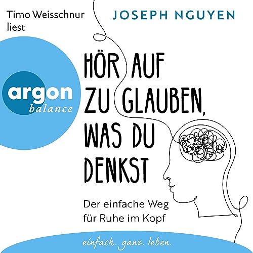 Du Musst Nicht Alles Glauben Was Du Denkst Hör auf zu glauben, was du denkst: Der einfache Weg für Ruhe im Kopf