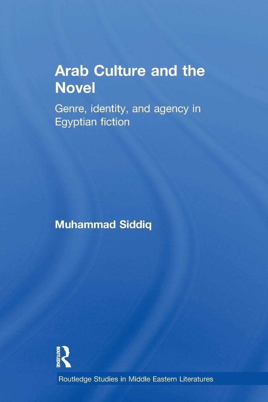 Arab Culture and the Novel (Routledge Studies in Middle Eastern Literatures)      1st Edition