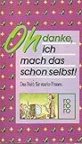 Oh danke, ich mach das schon selbst!: Das Buch für starke Frauen - Herausgeber: Meike Wolff Eva H., Claire Bretécher, Olaug Brinkmann, Reinhold Löffler, Christa Brandt, Akis Parasoglou, Peter Kaste, Freimut Wössner, Manfred Limmroth, Oldrich Jelinek, Jules Stauber Martine Carton, Margot Schroeder, Erich Kästner, Frank Göhre, Klaus Kordon, Barbara Maria Kloos, Ulrike Kleinert, Ruth Döbereiner, Dieter Höss, Thommie Bayer, Wolfgang G. Fienhold, Wilhelm Busch, Michail Krausnick, Bertolt Brecht, Erika Pluhar, Marianne Wintersteiner, Ernst Penzoldt, Kurt Tucholsky, Mascha Kaléko, Frank Wedekind, Pierre de Marivaux, Hildegard Wohlgemuth 