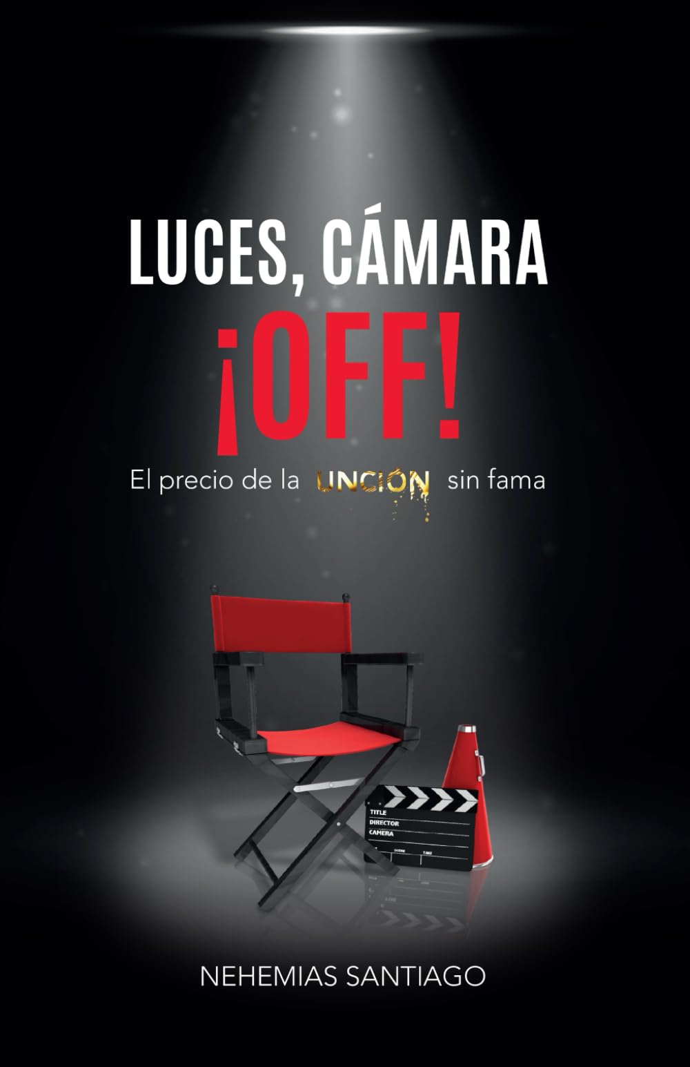 LUCES, CAMARA, ¡OFF!: El Precio de la UNCION sin fama
