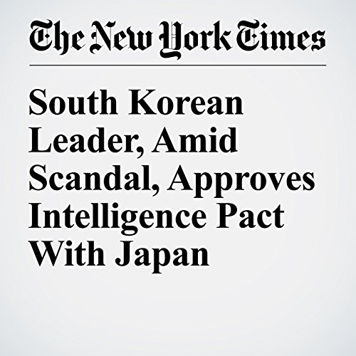South Korean Leader, Amid Scandal, Approves Intelligence Pact With Japan cover art