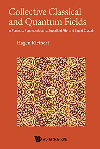 Collective Classical And Quantum Fields: In Plasmas, Superconductors, Superfluid 3he, And Liquid Crystals (Condensed Matter Physics)