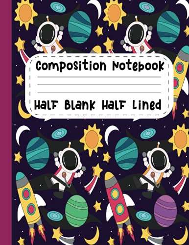 Composition Notebook Half Blank Half Lined: Composition Book Primary Journal with Picture Space and Drawing / Creative Space Journal with Pictures /Outer Space primary story journal composition book
