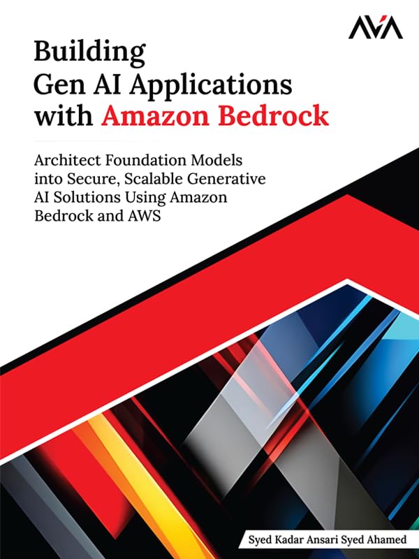 Building Gen AI Applications with Amazon Bedrock: Architect Foundation Models into Secure, Scalable Generative AI Solutions Using Amazon Bedrock and AWS (English Edition)      Kindle Edition