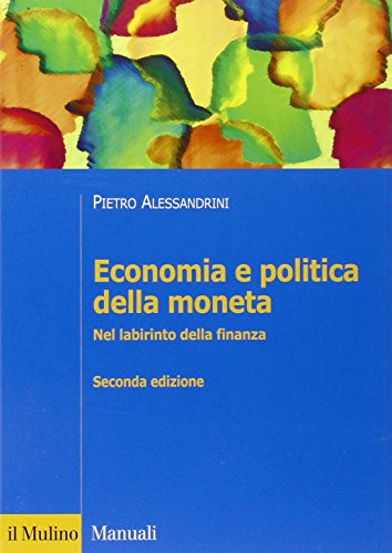 Economia e politica della moneta. Nel labirinto della finanza Economia e politica della moneta. Nel labirinto della finanza