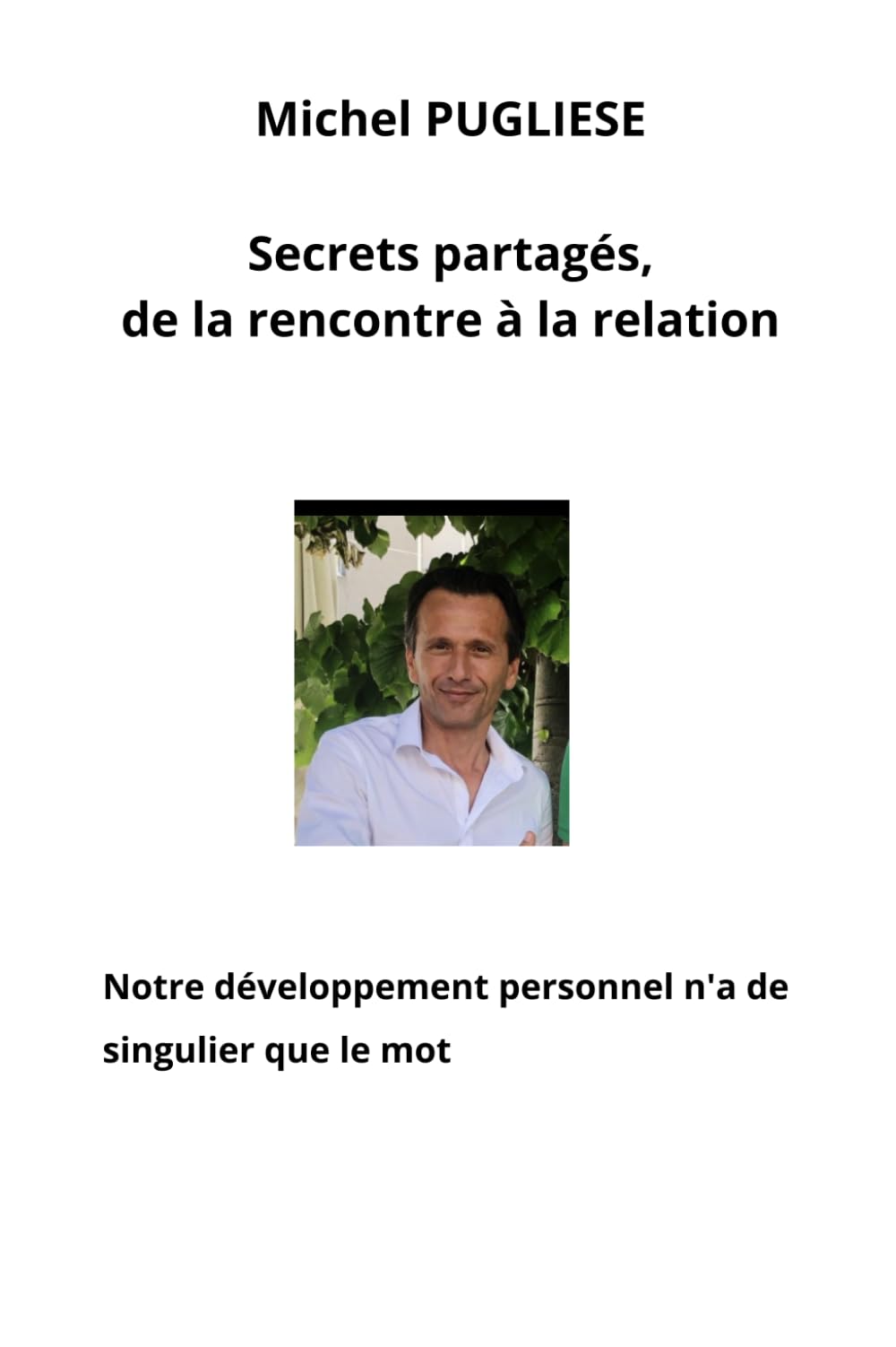 Secrets partagés, de la rencontre à la relation: Notre développement personnel n'a de singulier que le mot