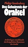 Das Geheimnis der Orakel. Archäologen entschlüsseln das bestgehütete Mysterium der Antike. - Philipp Vandenberg Das Geheimnis der Orakel. Archäologen entschlüsseln das bestgehütete Mysterium der Antike. - Philipp Vandenberg