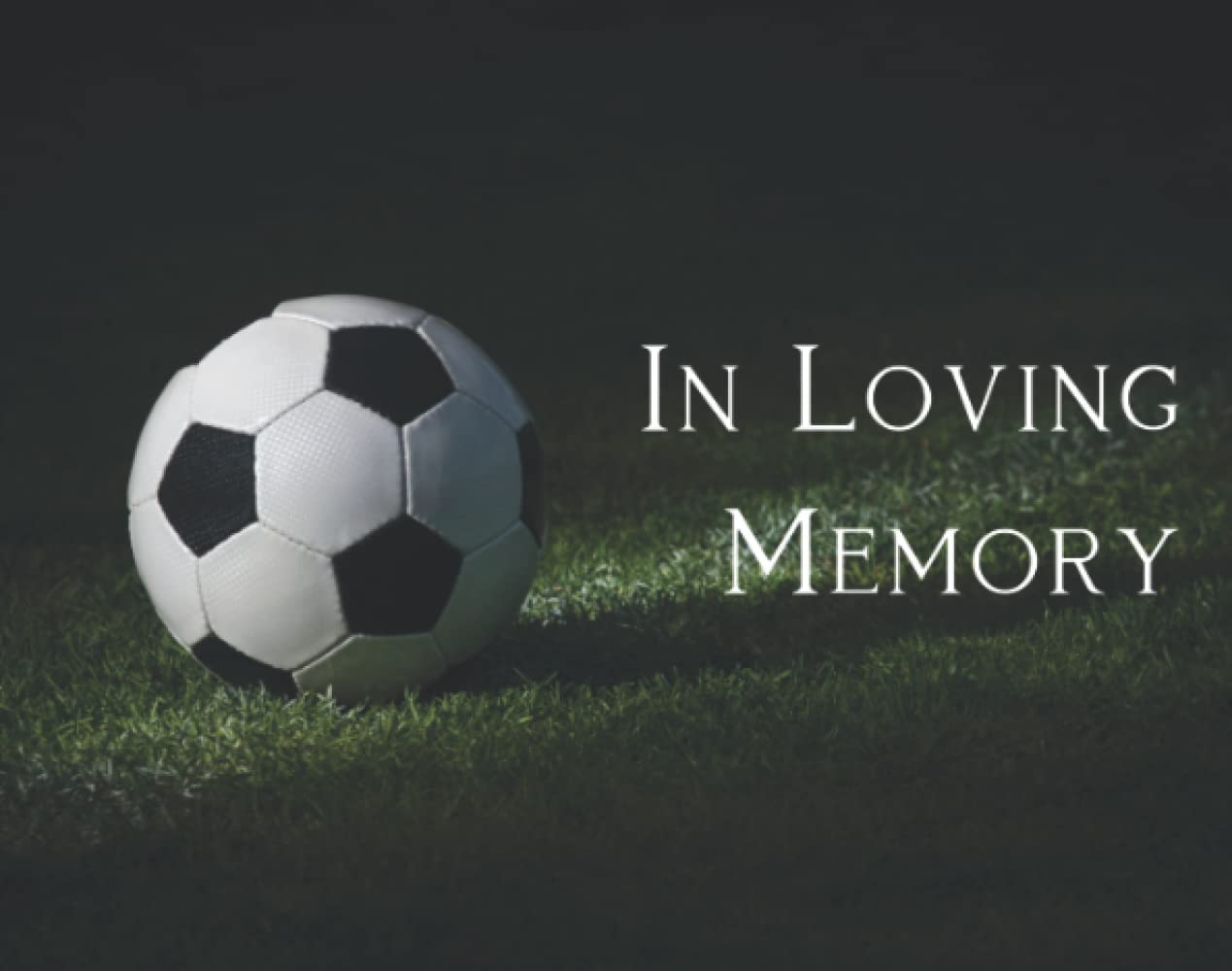 In Loving Memory: Memorial Service Guestbook for 250 Guests: Funeral Services Guest Book: Soccer Ball, Football, On Grass Playing Field with Shining Light