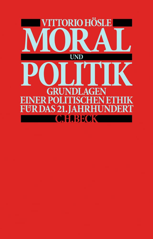 Moral und Politik: Grundlagen einer Politischen Ethik für das 21. Jahrhundert