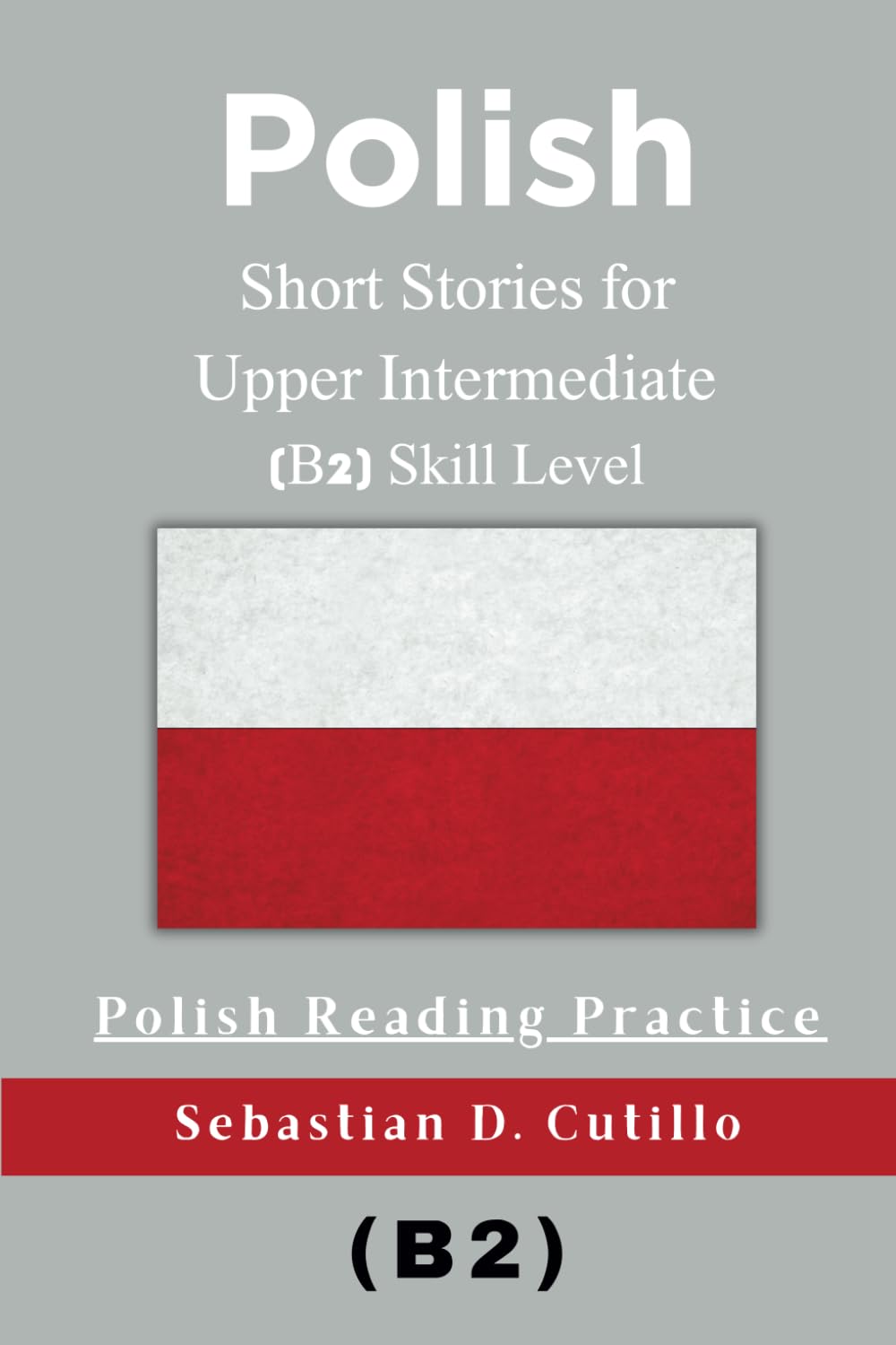 Polish Short Stories for Upper Intermediate (B2) Skill Level - Polish Reading Practice (Polish Short Stories (CEFR Leveled Language Learning))