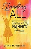 Standing Tall: Walking in my Father's Promises