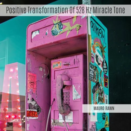 Positive Transformation Of 528 Hz Miracle Tone