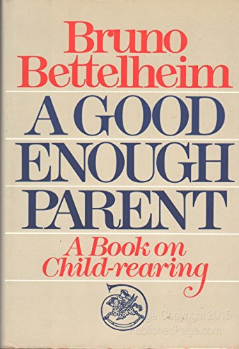A Good Enough Parent: A Book on Child-Rearing 0394471482 Book Cover
