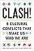 Clash!: 8 Cultural Conflicts That Make Us Who We Are