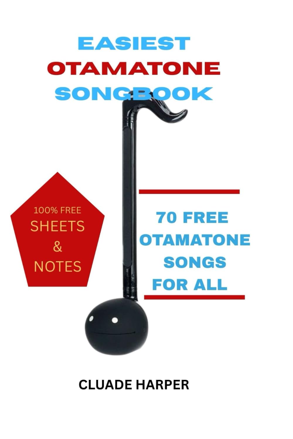 EASIEST OTAMATONE SONGBOOK: 70+ FREE OTAMATONE SONGS FOR ALL WITH 100% FREE SHEETS AND NOTES